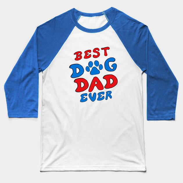 Best Dog Dad Ever Baseball T-Shirt by DiegoCarvalho